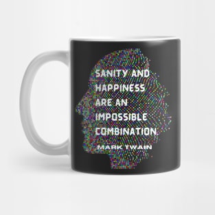 Mark Twain quote: Sanity and happiness are an impossible combination Mug